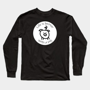 Animals Quote Disc Life is Better with a Pig Long Sleeve T-Shirt